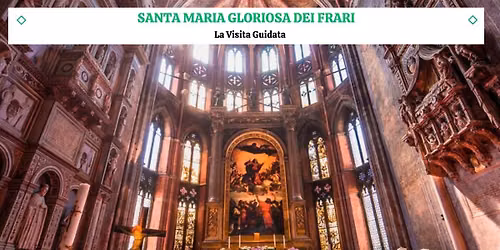 SANTA MARIA GLORIOSA DEI FRARI - La Visita Guidata