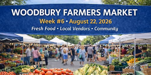 Woodbury Farmers Market - #6 of the 2026 Season! \ud83c\udf3d\ud83e\udd55\ud83c\udf45