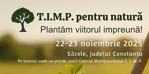 T.I.M.P. pentru natur\u0103 - Plant\u0103m viitorul \u00eempreun\u0103!
