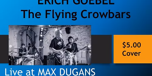 ERICH GOEBEL AND THE FLYING CROWBARS