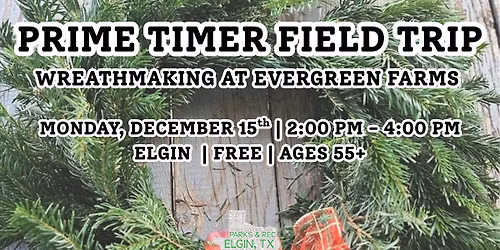 Prime Timer Field Trip: Wreathmaking at Evergreen Farms