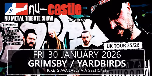 NU-CASTLE \u2013 Nu Metal Tribute Show \/\/ Grimsby \/ Yardbirds \/ Fri 30 Jan