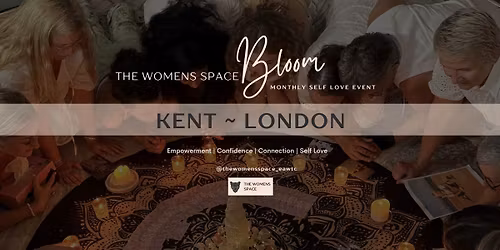 Bloom Kent ~ Women's Self Love Experience