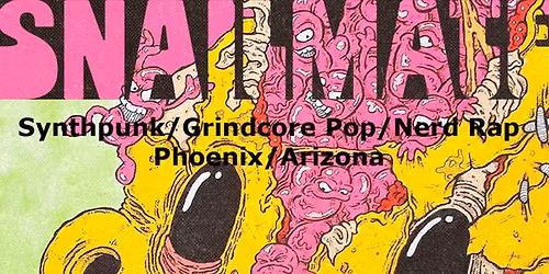 SNAILMATE (Synthpunk\/Grindcore Pop\/Nerd Rap, Phoenix) + NERF (Synthspazzcore, Berlin) @ Schokoladen