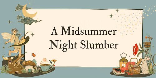 A Midsummer Night Slumber (an adult slumber party)