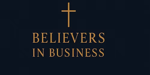 You're Invited! Believers in Business- Executive Luncheon Thursday Jan 15th