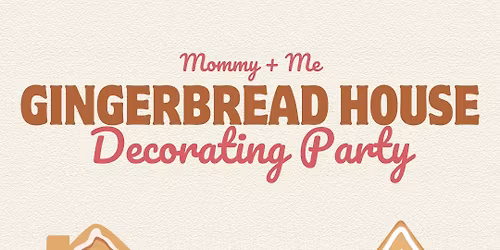 Mommy + Me Gingerbread House Party