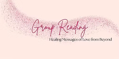 Group Reading - Healing Messages of Love From Beyond