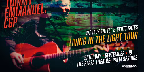 Tommy Emmanuel, CGP - Living In The Light Tour w\/ Jack Tuttle & Scott Gates