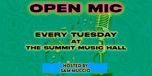 OPEN MIC- Hosted by Sam Muccio @ The Summit Music Hall - EVERY TUESDAY