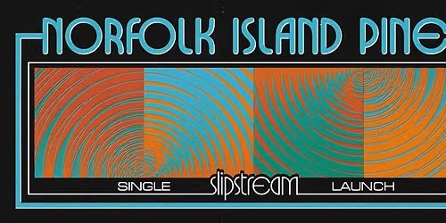 NORFOLK ISLAND PINES | "Slipstream" Single Launch