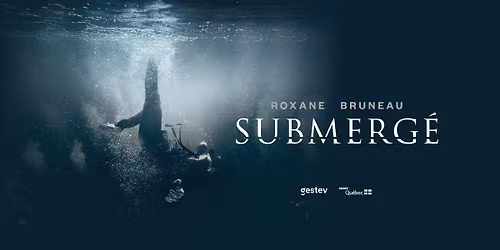 Roxane Bruneau - Submerg\u00e9 | Derni\u00e8re chance \u00e0 Gatineau!