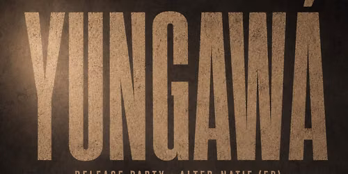 YUNGAW\u00c1 - RELEASE PARTY 