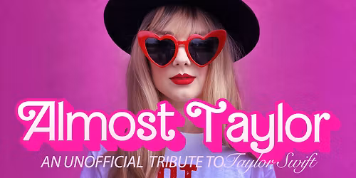 ALMOST TAYLOR: The Taylor Swift Experience