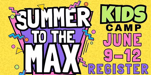 Summer to the Max KIDS CAMP