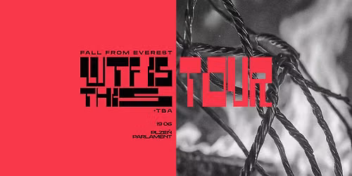 Fall From Everest + TBA \/\/ PLZE\u0147 \/\/ WTF IS THIS TOUR
