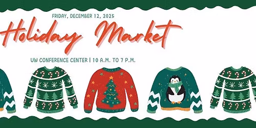 \ud83c\udf89\ud83c\udf84 Holiday Market at the UW Conference Center! \ud83c\udf84\ud83c\udf89 