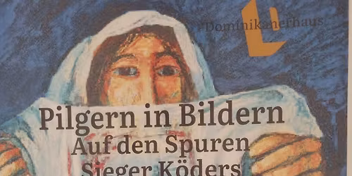 "Pilgern mit Bildern. Auf den Spuren Sieger K\u00f6ders ins Schwabenland" Reise mit Josef Schwabeneder