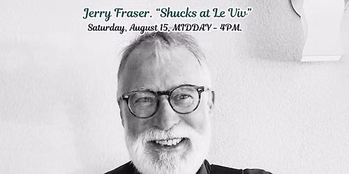 Jerry Fraser Shucks at Le Viv