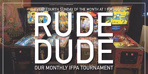 Monthly IFPA Tournament: Rude Dude