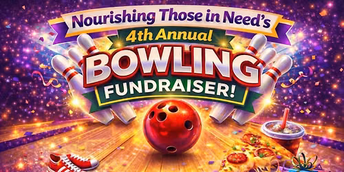 \ud83c\udf89 Nourishing Those in Need\u2019s 4th Annual Bowling Fundraiser \ud83c\udf89