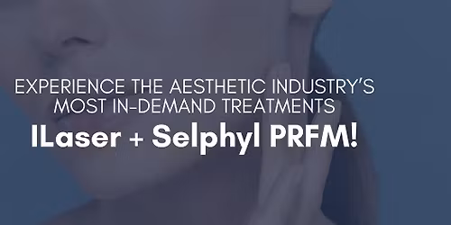 Experience the Aesthetic Industry\u2019s Most In-Demand Treatments: iLaser + Selphyl PRFM