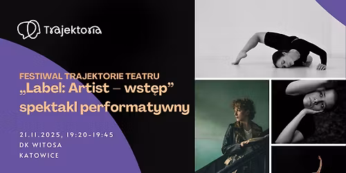 Festiwal Trajektorie Teatru - Iga Kwintkiewicz - \u201eLABEL: ARTIST - wst\u0119p\u201d - spektakl performatywny