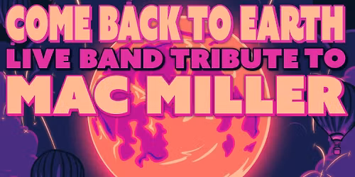 Come Back To Earth: Mac Miller Live Band Tribute