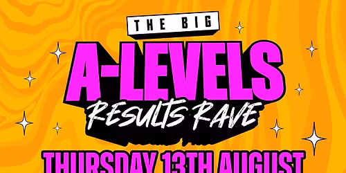THE BIG A LEVEL RESULTS RAVE
