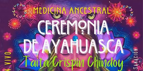 Ceremonia de Ayahuasca con Taita Crispin Chindoy 