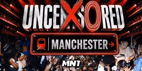 UNCENSORED MANCHESTER 26 - Manchester's Most Anticipated Event!