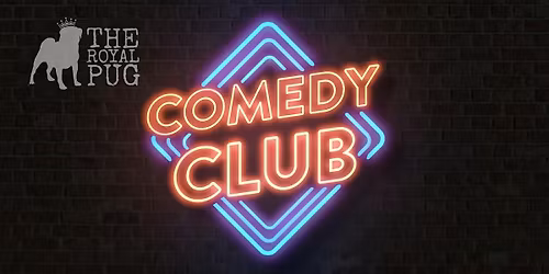 THE ROYAL PUG COMEDY CLUB - MARCH