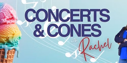 Concerts & Cones w\/Rachel 