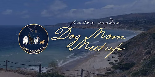 Dog Moms LA: Rancho Palos Verdes Scenic Community Walk & Park Social