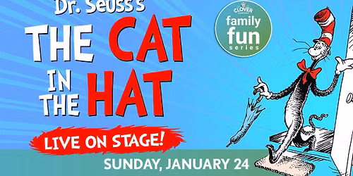 Clover Sonoma Family Fun Series Dr. Seuss\u2019s The Cat in the Hat Live on Stage!