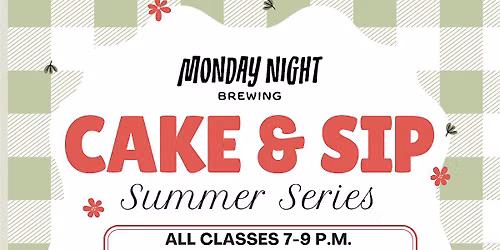 Monday Night Brewing Cake & Sip - Summer Series with Club Cake