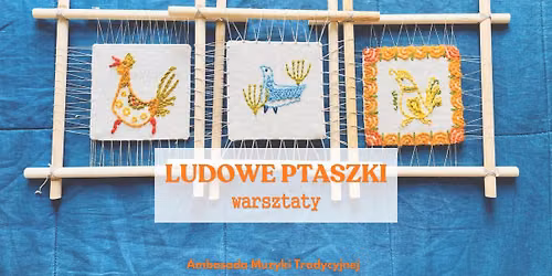 Ludowe Ptaszki \u25cf Warsztaty hafciarskie