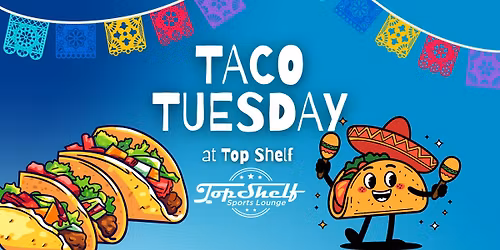 Taco Tuesday at Top Shelf Sports Lounge