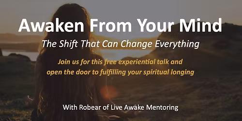 Awaken From Your Mind \u2022 A Free Experiential Talk