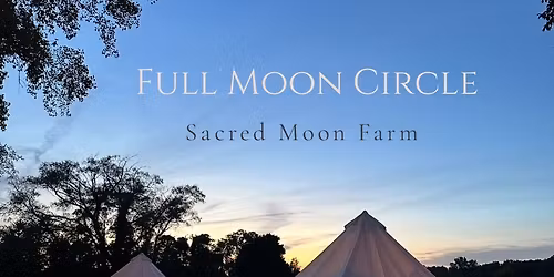 Full Moon Circle at Sacred Moon Farm \ud83c\udf15