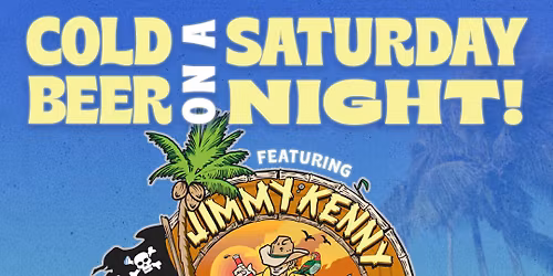 Cold Beer on a Saturday Night! A Tribute to Brown, Buffett & Chesney w\/Jimmy Kenny & The Pirate Band