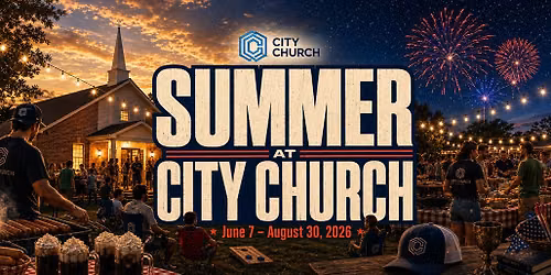 SUMMER AT CITY CHURCH 2026