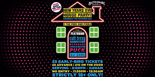 NYE - HOUSE PARTY: ROUND 3! Ft. CULT TREXY SOUNDSYSTEM \/ NEXBOUND \/ CHARLIE BAXTER \/ PUCK \/ DJ DAMO