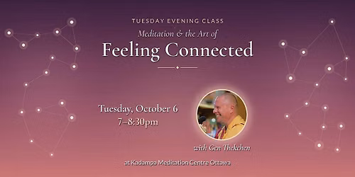 Meditation & the Art of Feeling Connected – Tuesday at KMC Ottawa ($15) at Kadampa Meditation Centre Ottawa, Tue, Oct 6