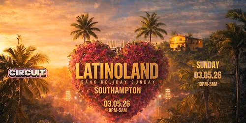 LATINOLAND AT CIRCUIT - SOUTHAMPTON - SUNDAY BANK HOLIDAY