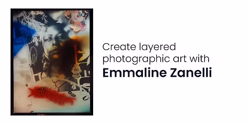 Create layered photographic art with Emmaline Zanelli