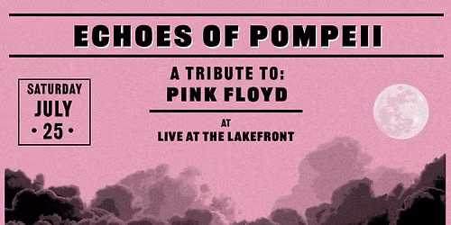 Pink Floyd Tribute - Echoes of Pompeii at Live at the Lakefront