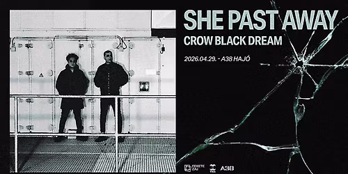 She Past Away, Crow Black Dream \/\/ Budapest, A38 Haj\u00f3