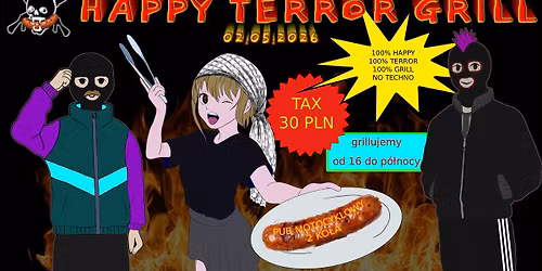 HAPPY TERROR GRILL | MAJ\u00d3WKA Z AHTM