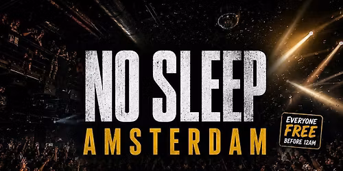 NO SLEEP AMSTERDAM \u2013 Everyone Free Before 12AM